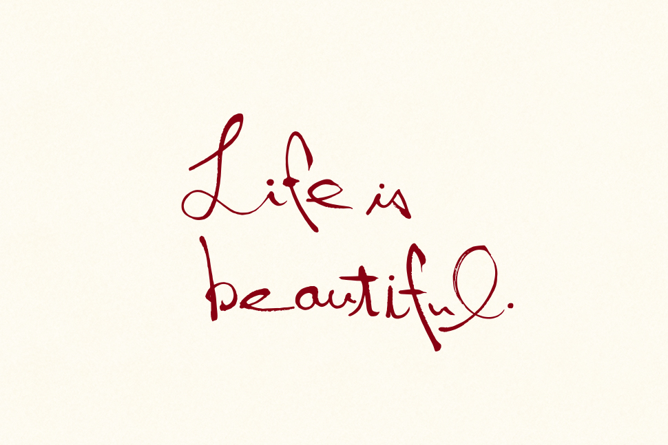 Life is beautiful.